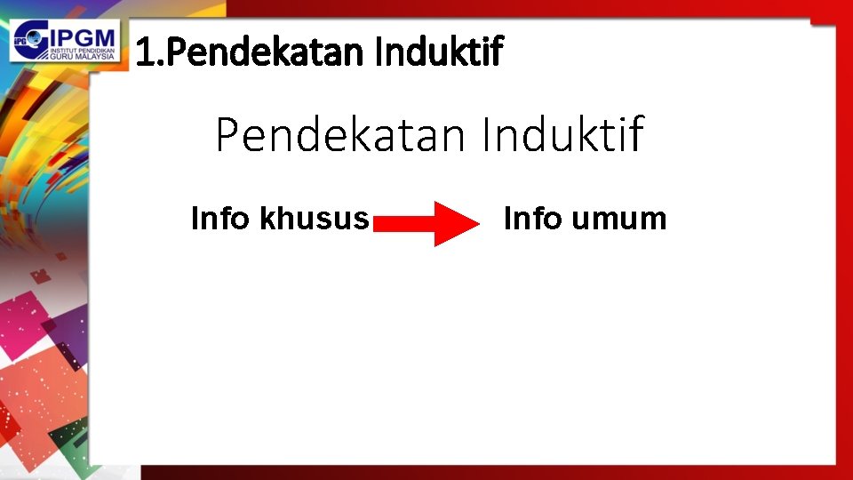 1. Pendekatan Induktif Info khusus Info umum 1. Pendekatan Induktif Info khusus Info umum