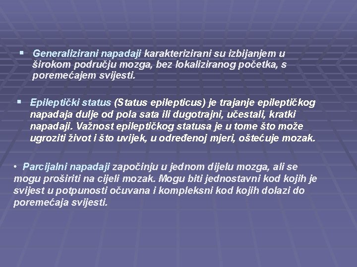 § Generalizirani napadaji karakterizirani su izbijanjem u širokom području mozga, bez lokaliziranog početka, s