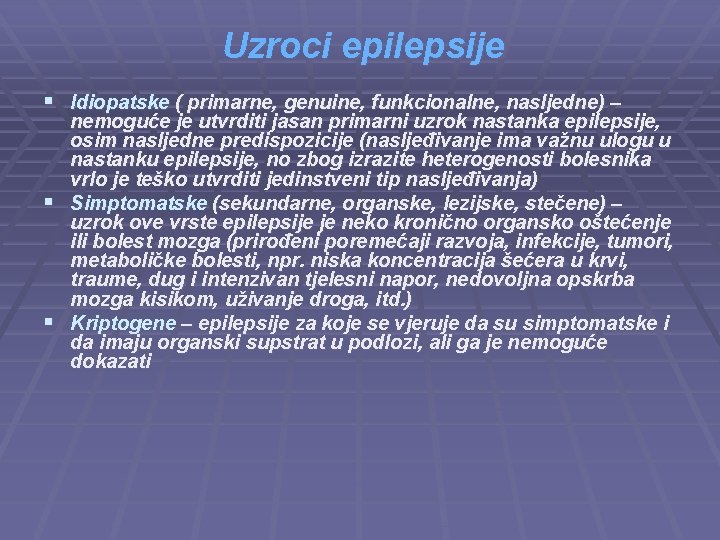  Uzroci epilepsije § Idiopatske ( primarne, genuine, funkcionalne, nasljedne) – nemoguće je utvrditi