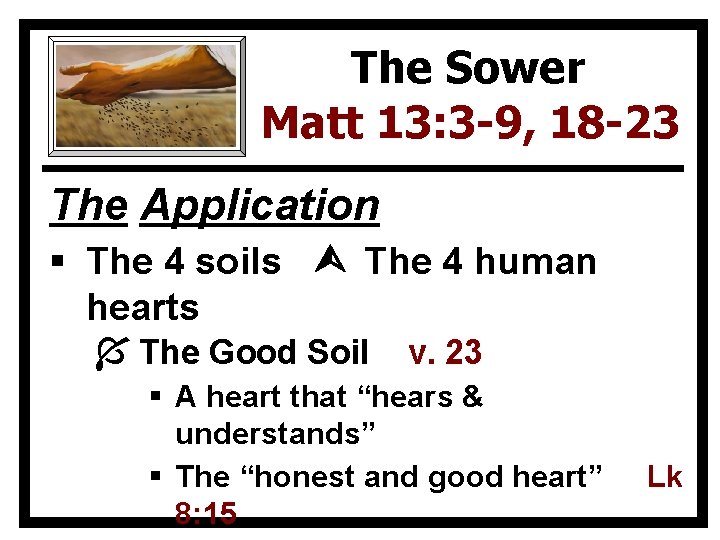 The Sower Matt 13: 3 -9, 18 -23 The Application § The 4 soils
