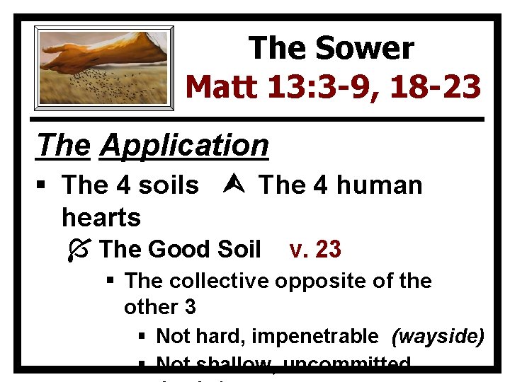 The Sower Matt 13: 3 -9, 18 -23 The Application § The 4 soils