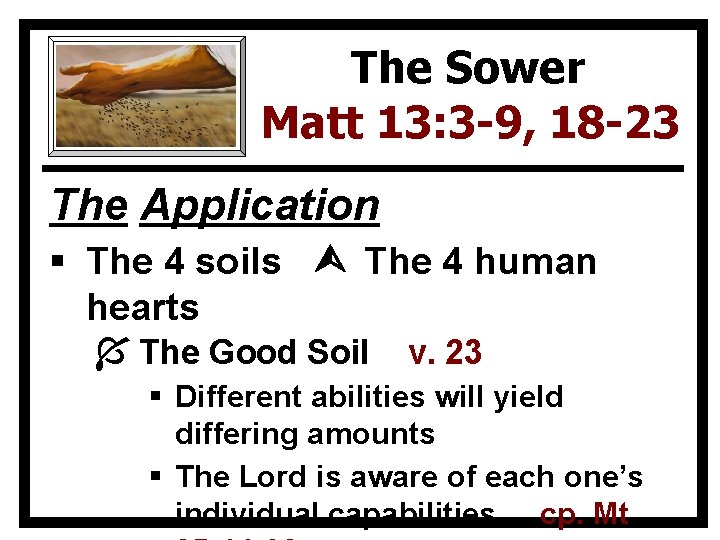 The Sower Matt 13: 3 -9, 18 -23 The Application § The 4 soils