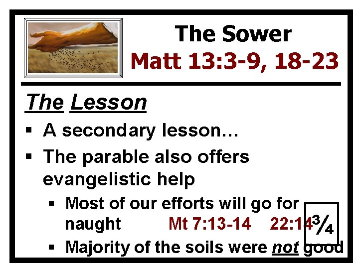 The Sower Matt 13: 3 -9, 18 -23 The Lesson § A secondary lesson…