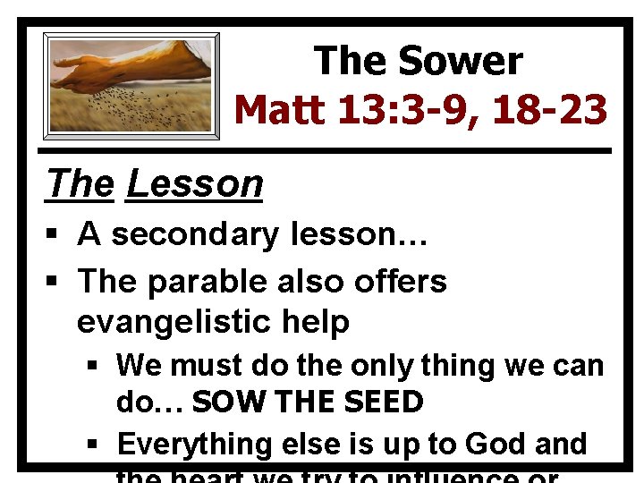 The Sower Matt 13: 3 -9, 18 -23 The Lesson § A secondary lesson…