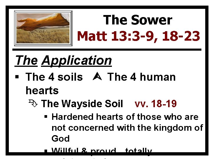 The Sower Matt 13: 3 -9, 18 -23 The Application § The 4 soils