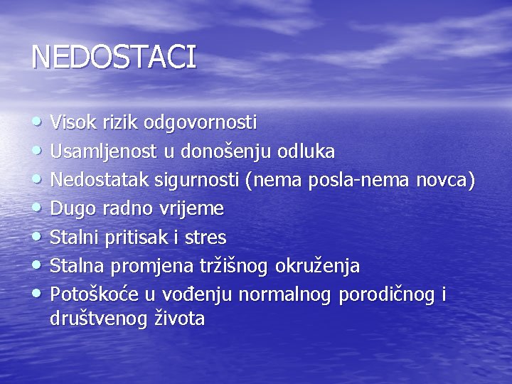 NEDOSTACI • Visok rizik odgovornosti • Usamljenost u donošenju odluka • Nedostatak sigurnosti (nema