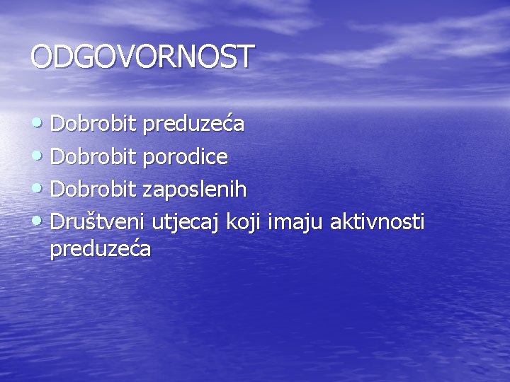 ODGOVORNOST • Dobrobit preduzeća • Dobrobit porodice • Dobrobit zaposlenih • Društveni utjecaj koji ODGOVORNOST • Dobrobit preduzeća • Dobrobit porodice • Dobrobit zaposlenih • Društveni utjecaj koji