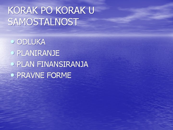 KORAK PO KORAK U SAMOSTALNOST • ODLUKA • PLANIRANJE • PLAN FINANSIRANJA • PRAVNE KORAK PO KORAK U SAMOSTALNOST • ODLUKA • PLANIRANJE • PLAN FINANSIRANJA • PRAVNE