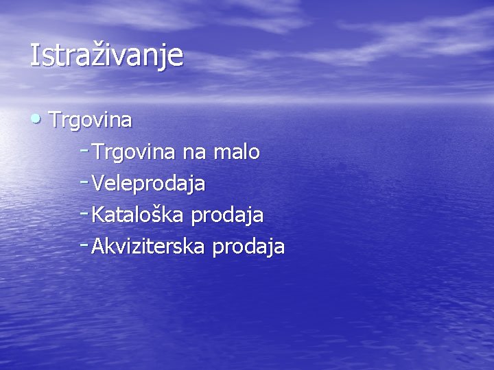 Istraživanje • Trgovina - Trgovina na malo - Veleprodaja - Kataloška prodaja - Akviziterska