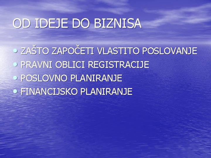 OD IDEJE DO BIZNISA • ZAŠTO ZAPOČETI VLASTITO POSLOVANJE • PRAVNI OBLICI REGISTRACIJE •