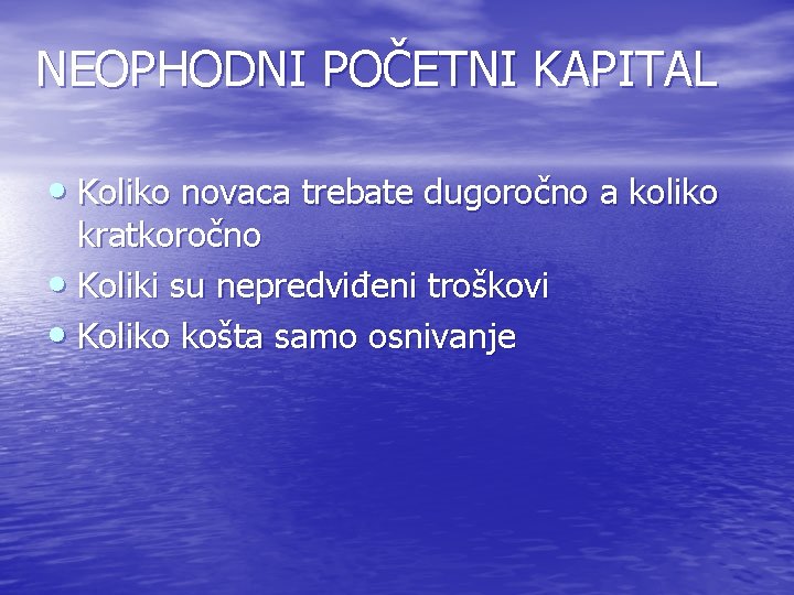 NEOPHODNI POČETNI KAPITAL • Koliko novaca trebate dugoročno a koliko kratkoročno • Koliki su