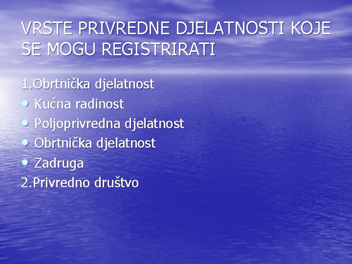 VRSTE PRIVREDNE DJELATNOSTI KOJE SE MOGU REGISTRIRATI 1. Obrtnička djelatnost • Kućna radinost • VRSTE PRIVREDNE DJELATNOSTI KOJE SE MOGU REGISTRIRATI 1. Obrtnička djelatnost • Kućna radinost •