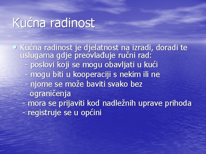 Kućna radinost • Kućna radinost je djelatnost na izradi, doradi te uslugama gdje preovlađuje