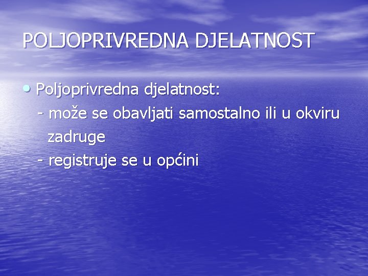 POLJOPRIVREDNA DJELATNOST • Poljoprivredna djelatnost: - može se obavljati samostalno ili u okviru zadruge POLJOPRIVREDNA DJELATNOST • Poljoprivredna djelatnost: - može se obavljati samostalno ili u okviru zadruge