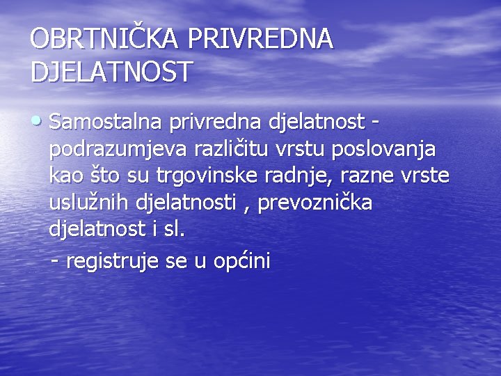 OBRTNIČKA PRIVREDNA DJELATNOST • Samostalna privredna djelatnost - podrazumjeva različitu vrstu poslovanja kao što OBRTNIČKA PRIVREDNA DJELATNOST • Samostalna privredna djelatnost - podrazumjeva različitu vrstu poslovanja kao što