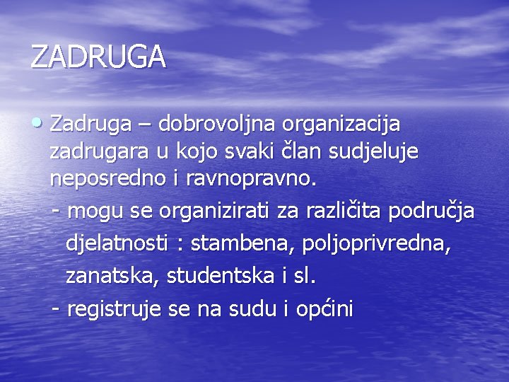 ZADRUGA • Zadruga – dobrovoljna organizacija zadrugara u kojo svaki član sudjeluje neposredno i