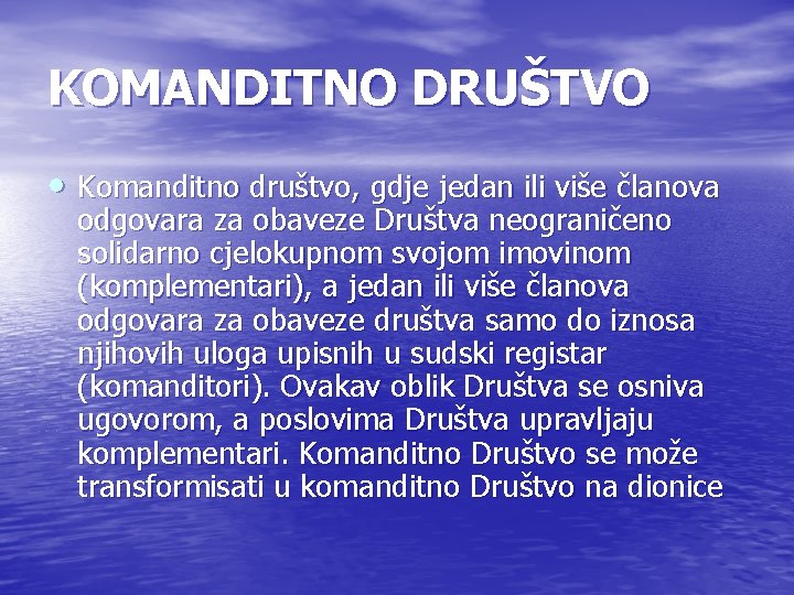 KOMANDITNO DRUŠTVO • Komanditno društvo, gdje jedan ili više članova odgovara za obaveze Društva KOMANDITNO DRUŠTVO • Komanditno društvo, gdje jedan ili više članova odgovara za obaveze Društva
