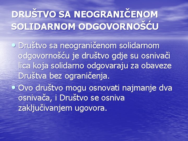 DRUŠTVO SA NEOGRANIČENOM SOLIDARNOM ODGOVORNOŠĆU • Društvo sa neograničenom solidarnom odgovornošću je društvo gdje DRUŠTVO SA NEOGRANIČENOM SOLIDARNOM ODGOVORNOŠĆU • Društvo sa neograničenom solidarnom odgovornošću je društvo gdje