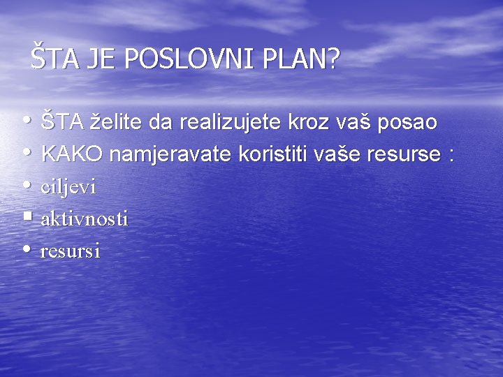 ŠTA JE POSLOVNI PLAN? • ŠTA želite da realizujete kroz vaš posao • KAKO ŠTA JE POSLOVNI PLAN? • ŠTA želite da realizujete kroz vaš posao • KAKO