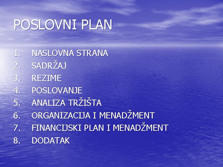 POSLOVNI PLAN 1. NASLOVNA STRANA 2. SADRŽAJ 3. REZIME 4. POSLOVANJE 5. ANALIZA TRŽIŠTA