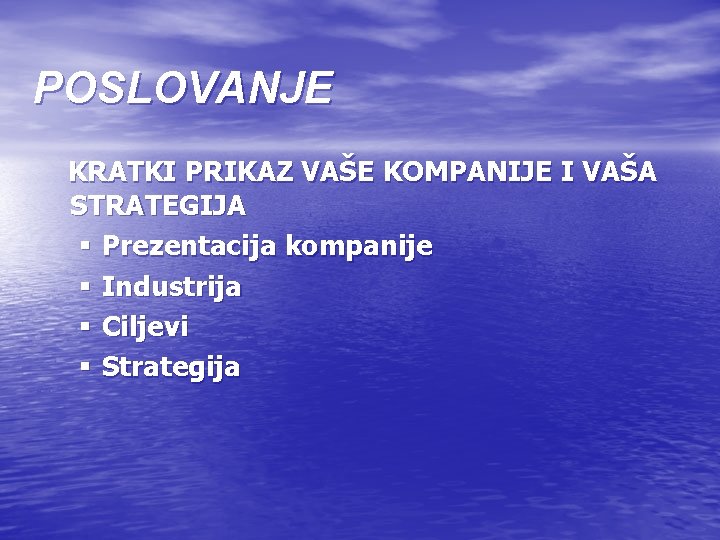 POSLOVANJE KRATKI PRIKAZ VAŠE KOMPANIJE I VAŠA STRATEGIJA § Prezentacija kompanije § Industrija §