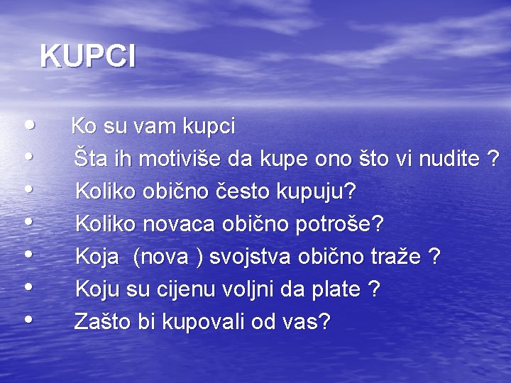 KUPCI • Ko su vam kupci • Šta ih motiviše da kupe ono što KUPCI • Ko su vam kupci • Šta ih motiviše da kupe ono što