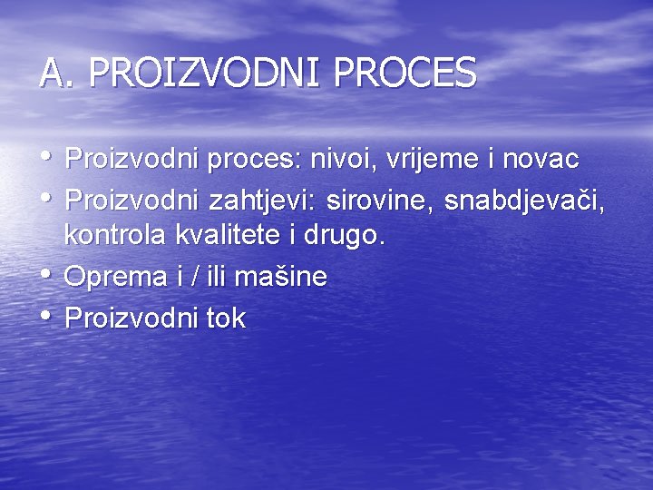 A. PROIZVODNI PROCES • Proizvodni proces: nivoi, vrijeme i novac • Proizvodni zahtjevi: sirovine,