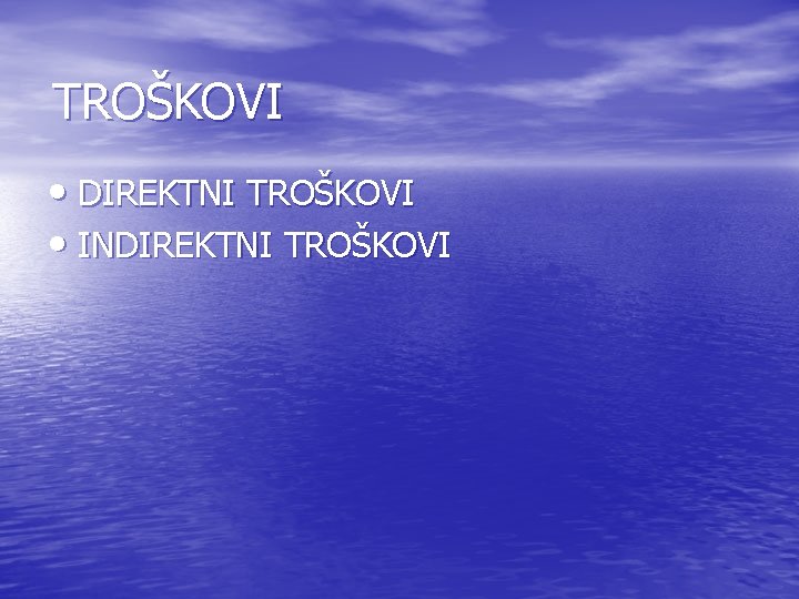 TROŠKOVI • DIREKTNI TROŠKOVI • INDIREKTNI TROŠKOVI TROŠKOVI • DIREKTNI TROŠKOVI • INDIREKTNI TROŠKOVI