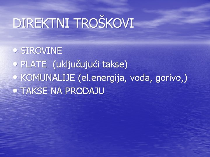 DIREKTNI TROŠKOVI • SIROVINE • PLATE (uključujući takse) • KOMUNALIJE (el. energija, voda, gorivo, DIREKTNI TROŠKOVI • SIROVINE • PLATE (uključujući takse) • KOMUNALIJE (el. energija, voda, gorivo,