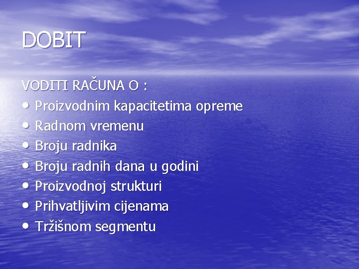 DOBIT VODITI RAČUNA O : • Proizvodnim kapacitetima opreme • Radnom vremenu • Broju DOBIT VODITI RAČUNA O : • Proizvodnim kapacitetima opreme • Radnom vremenu • Broju