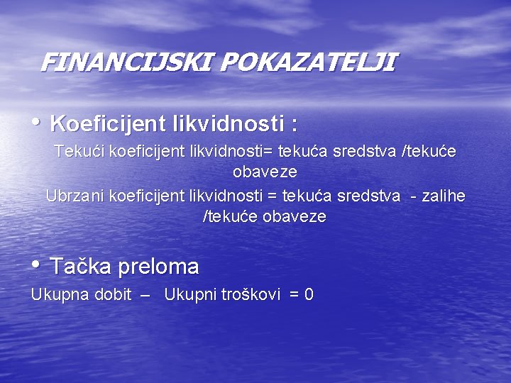 FINANCIJSKI POKAZATELJI • Koeficijent likvidnosti : Tekući koeficijent likvidnosti= tekuća sredstva /tekuće obaveze Ubrzani