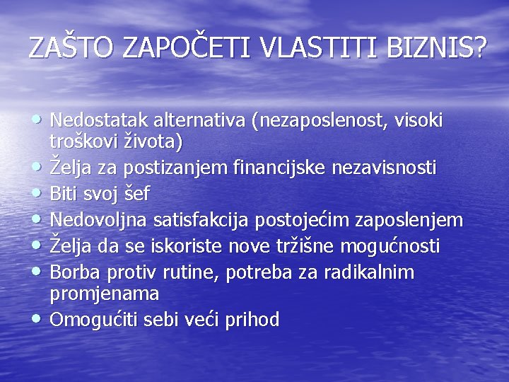 ZAŠTO ZAPOČETI VLASTITI BIZNIS? • Nedostatak alternativa (nezaposlenost, visoki • • • troškovi života)