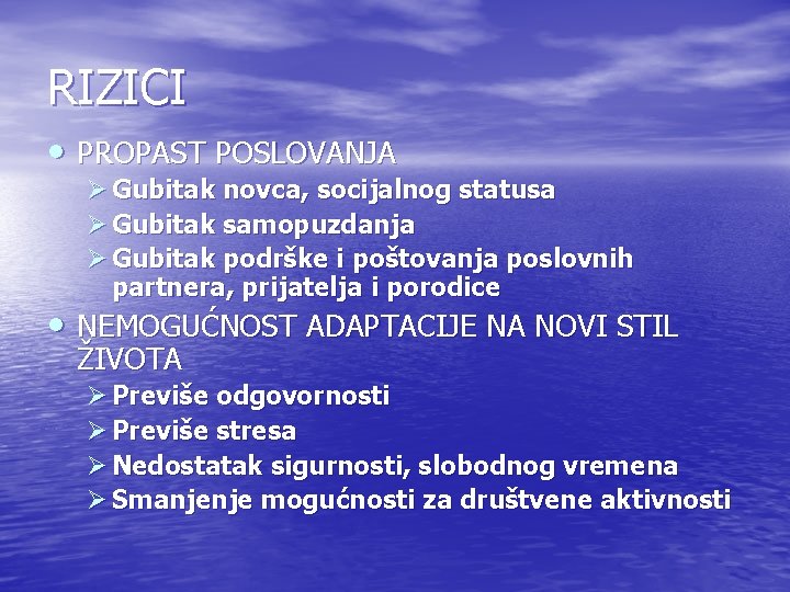 RIZICI • PROPAST POSLOVANJA Ø Gubitak novca, socijalnog statusa Ø Gubitak samopuzdanja Ø Gubitak