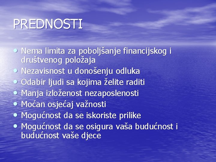 PREDNOSTI • Nema limita za poboljšanje financijskog i • • • društvenog položaja Nezavisnost