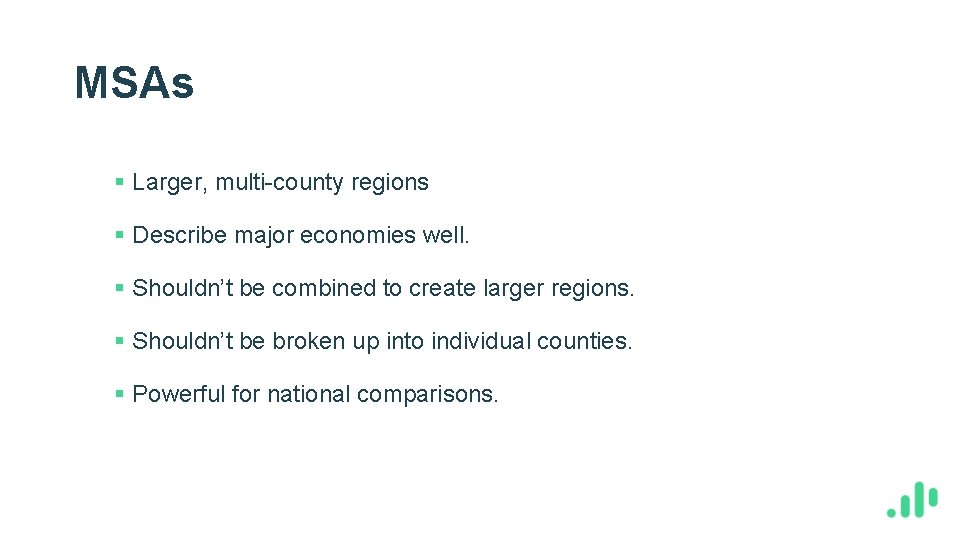 MSAs § Larger, multi-county regions § Describe major economies well. § Shouldn’t be combined