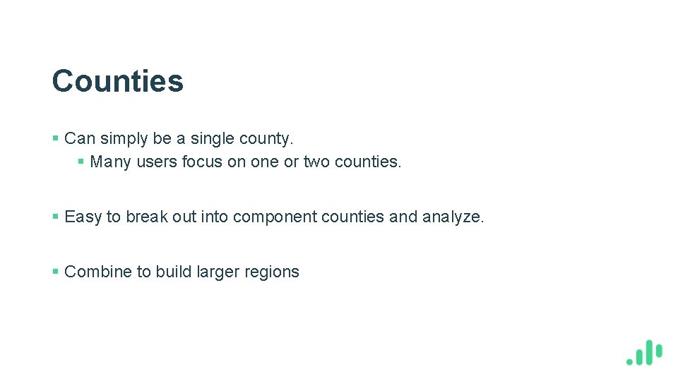 Counties § Can simply be a single county. § Many users focus on one