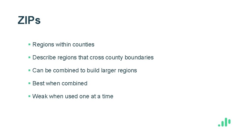 ZIPs § Regions within counties § Describe regions that cross county boundaries § Can