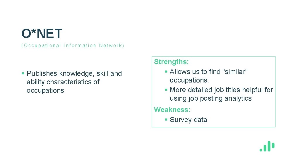 O*NET (Occupational Information Network) § Publishes knowledge, skill and ability characteristics of occupations Strengths: