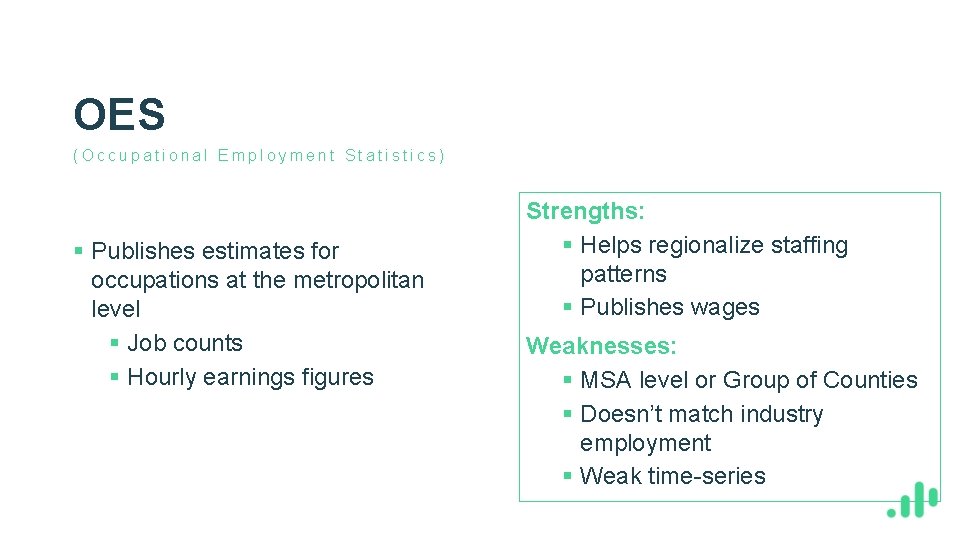 OES (Occupational Employment Statistics) § Publishes estimates for occupations at the metropolitan level §
