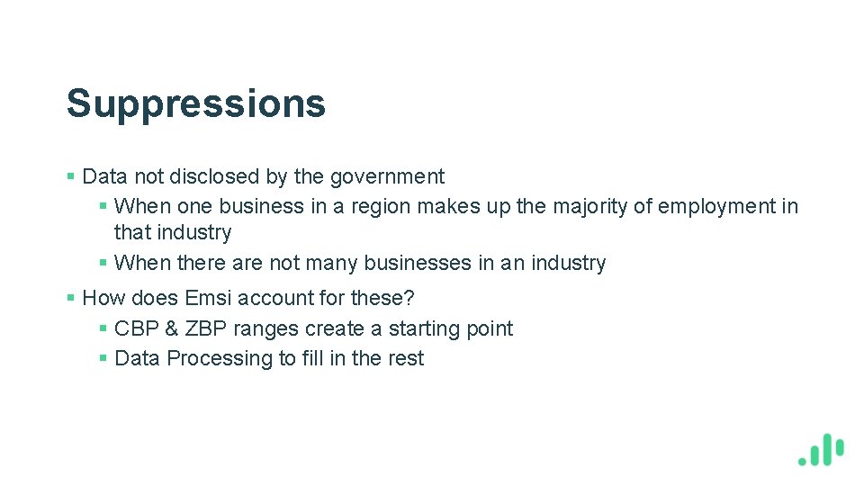 Suppressions § Data not disclosed by the government § When one business in a