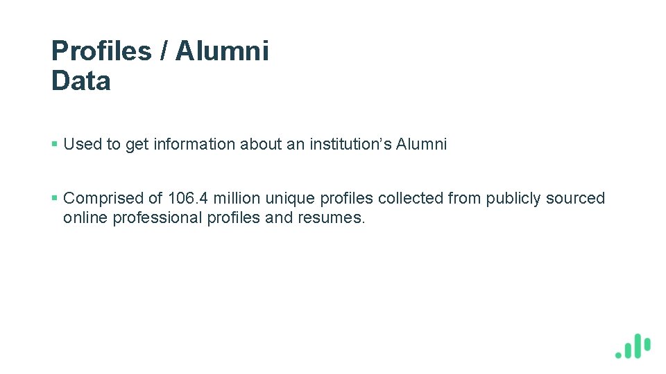 Profiles / Alumni Data § Used to get information about an institution’s Alumni §