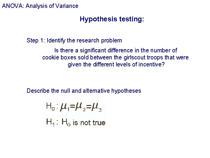 ANOVA: Analysis of Variance Hypothesis testing: Step 1: Identify the research problem Is there