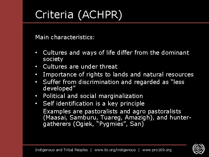 Criteria (ACHPR) Main characteristics: • Cultures and ways of life differ from the dominant