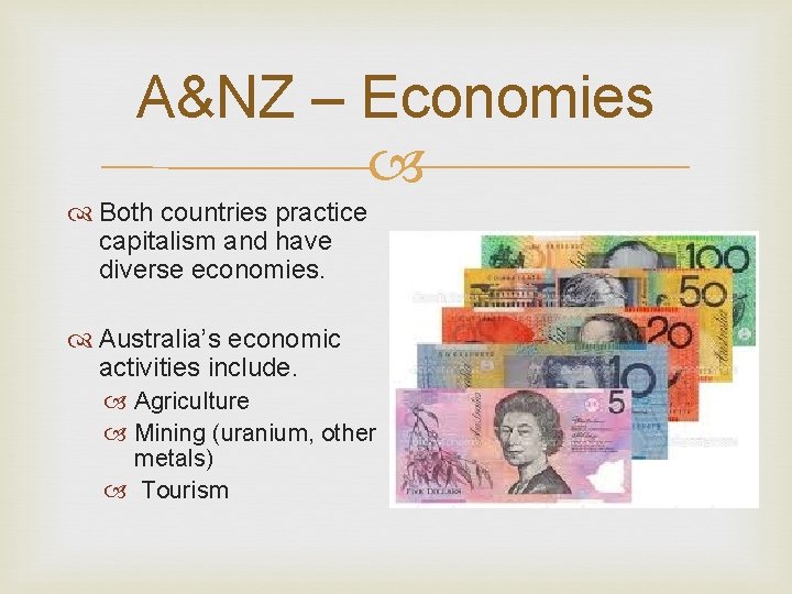 A&NZ – Economies Both countries practice capitalism and have diverse economies. Australia’s economic activities