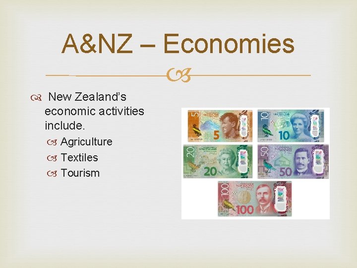 A&NZ – Economies New Zealand’s economic activities include. Agriculture Textiles Tourism 