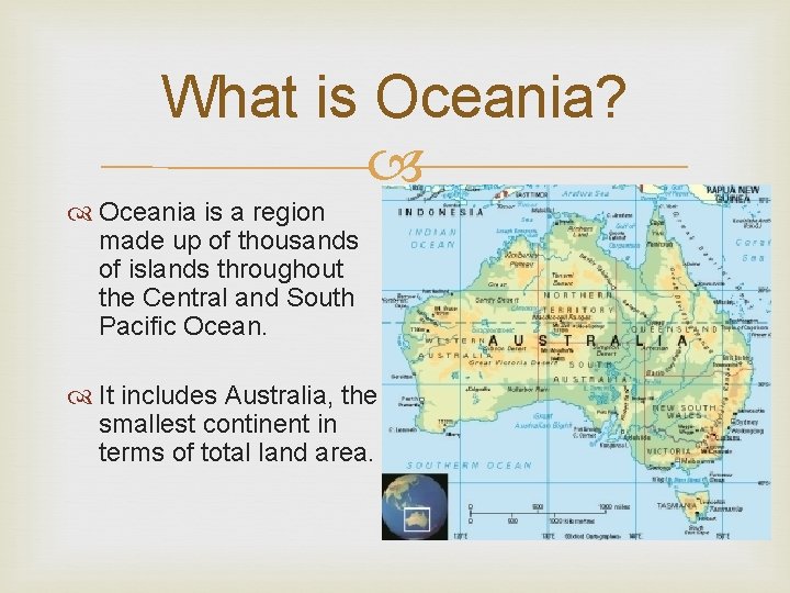 What is Oceania? Oceania is a region made up of thousands of islands throughout
