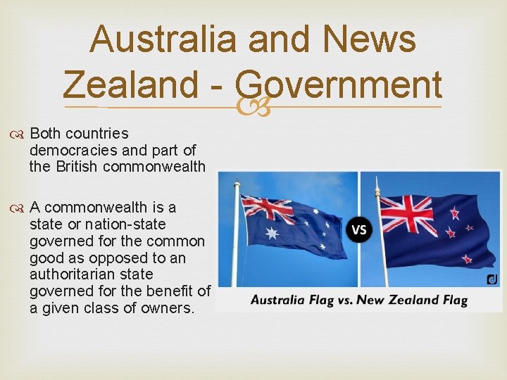 Australia and News Zealand - Government Both countries democracies and part of the British