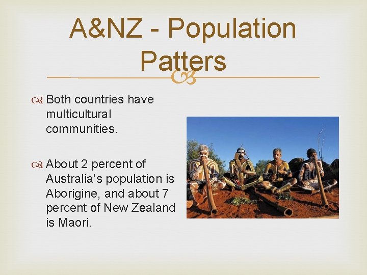 A&NZ - Population Patters Both countries have multicultural communities. About 2 percent of Australia’s