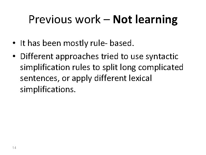 Previous work – Not learning • It has been mostly rule- based. • Different
