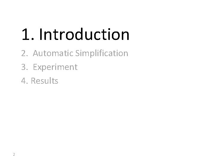1. Introduction 2. Automatic Simplification 3. Experiment 4. Results 2 
